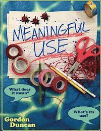 Gordon Duncan - Meaningful Use: What Does It Mean? What's Its Use?, Häftad. Tillgänglighet: Lägg i varukorg