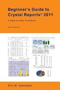 Beginner's Guide to Crystal Reports 2011: A Step-by-Step Procedure