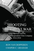 Shooting the Great War: Albert Dawson and the American Correspondent Film Company, 1914-1918