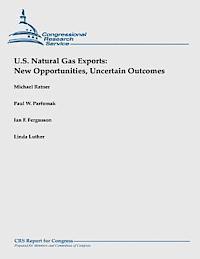 Paul W. Parfomak, Ian F. Fergusson - U.S. Natural Gas Exports: New Opportunities, Uncertain Outcomes, Häftad. Tillgänglighet: Lägg i varukorg