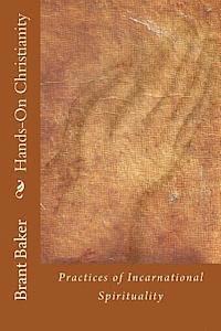 Brant D. Baker - Hands-On Christianity: Practices of Incarnational Spirituality, Häftad. Tillgänglighet: Lägg i varukorg