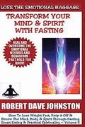 Lose The Emotional Baggage: Transform Your Mind & Spirit With Fasting
