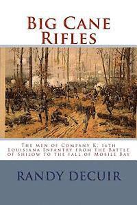 Randy Decuir - Big Cane Rifles: The men of Company K, 16th Louisiana Infantry from the Battle of Shilow to the fall of Mobile Bay, Häftad. Tillgänglighet: Lägg i varukorg