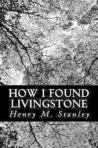 Henry M. Stanley - How I Found Livingstone, Häftad. Tillgänglighet: Lägg i varukorg