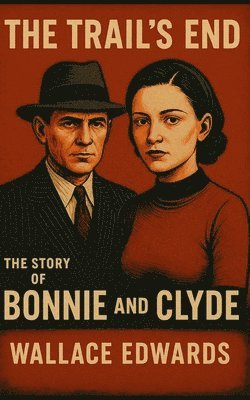 Wallace Edwards - The Trail's End: The Story of Bonnie and Clyde, Häftad. Tillgänglighet: Lägg i varukorg