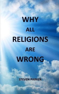 Steven Parker - Why All Religions Are Wrong, Häftad. Tillgänglighet: Lägg i varukorg