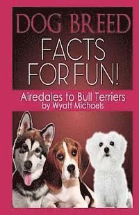 Wyatt Michaels - Dog Breed Facts for Fun! Airedales to Bull Terriers, Häftad. Tillgänglighet: Lägg i varukorg