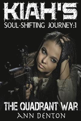 Ann Denton - Kiah's Soul-Shifting Journey: The Quadrant War, Häftad