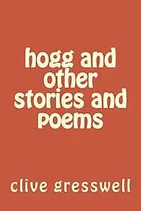 Clive Gresswell - hogg and other stories and poems, Häftad. Tillgänglighet: Lägg i varukorg