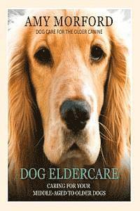 Amy Morford - Dog Eldercare: Caring for Your Middle-Aged to Older Dog: Dog Care for the Older Canine, Häftad. Tillgänglighet: Lägg i varukorg