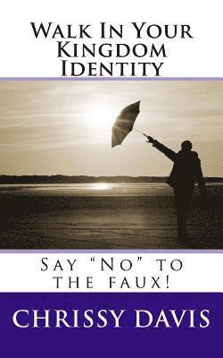 Chris Davis - Walk In Your Kingdom Identity: Say "No" to the faux!, Häftad