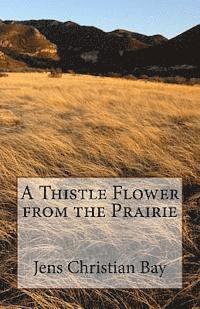John Bay - A Thistle Flower from the Prairie, Häftad. Tillgänglighet: Lägg i varukorg
