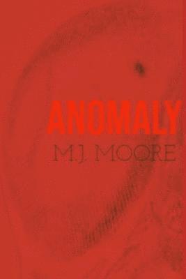 M. J. Moore - Anomaly: Ten Monsters of a Different Kind, Häftad