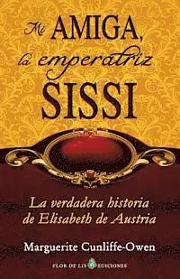 Marguerite Cunliffe-Owen - Mi amiga, la emperatriz Sissi: La verdadera historia de Elisabeth de Austria, Häftad. Tillgänglighet: Lägg i varukorg