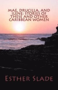 Esther Slade - Mae, Drucilla, and Ilene: Stories of These and Other Caribbean Women, Häftad. Tillgänglighet: Lägg i varukorg