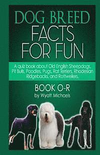 Wyatt Michaels - Dog Breed Facts for Fun! Book O-R, Häftad. Tillgänglighet: Lägg i varukorg