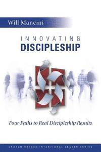 Will Mancini - Innovating Discipleship: Four Paths to Real Discipleship Results, Häftad. Tillgänglighet: Lägg i varukorg