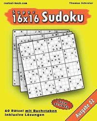 16x16 Super-Sudoku mit Buchstaben 02: 16x16 Buchstaben-Sudoku mit Lösungen, Ausgabe 02