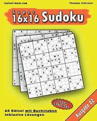 16x16 Super-Sudoku mit Buchstaben 02: 16x16 Buchstaben-Sudoku mit Lsungen, Ausgabe 02