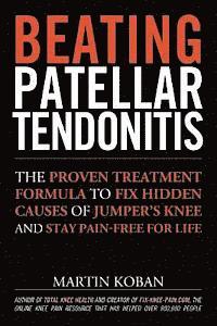 Martin Koban, Jennifer Chase - Beating Patellar Tendonitis: The Proven Treatment Formula to Fix Hidden Causes of Jumper's Knee and Stay Pain-free for Life, Häftad. Tillgänglighet: Lägg i varukorg
