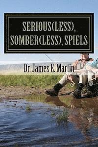 James E. Martin - Serious(less), Somber(less), Spiels: Sometimes Silly, Never Serious, Poetical Sayings, Häftad. Tillgänglighet: Lägg i varukorg