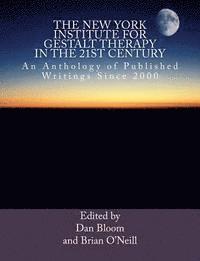 Brian O'Neill, Dan Bloom - The New York Institute for Gestalt Therapy in the 21st Century: An Anthology of Published Writings since 2000, Häftad