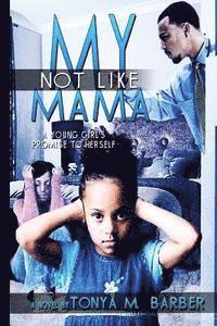 Tonya M. Barber - Not Like My Mama, Häftad