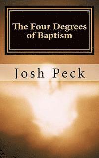 Josh Peck - The Four Degrees of Baptism: A Ministudy Ministry Book, Häftad. Tillgänglighet: Lägg i varukorg