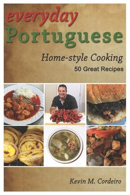 Kevin Cordeiro - Everyday Portuguese Home-style Cooking - 50 Great Recipes, Häftad. Tillgänglighet: Lägg i varukorg