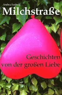 Andrea Ludwig - Milchstraße: Geschichten von der großen Liebe, Häftad. Tillgänglighet: Lägg i varukorg