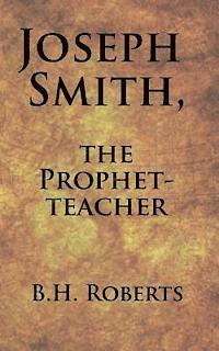 B. H. Roberts - Joseph Smith, the Prophet-Teacher, Häftad. Tillgänglighet: Lägg i varukorg