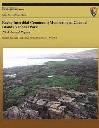 Rocky Intertidal Community Monitoring at Channel Islands National Park - 2004 Annual Report