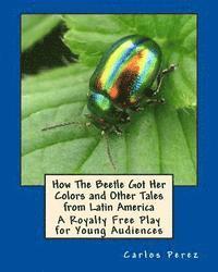 Carlos Perez - How The Beetle Got Her Colors and Other Tales from Latin America: A Play for Young Audiences, Häftad. Tillgänglighet: Lägg i varukorg