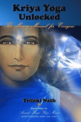 Triloki Nath - Kriya Yoga Unlocked: The Missing Manual for Everyone, Häftad