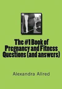 Alexandra Allred - The #1 Book of Pregnancy and Fitness Questions (and answers), Häftad. Tillgänglighet: Lägg i varukorg