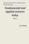 Fundamental and Applied Sciences Today. Vol 1.: Proceedings of the Conference. Moscow, 25-26.07.2013