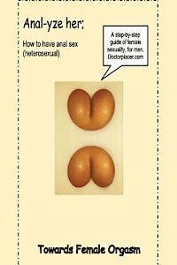 Anal-yze her;: How to have anal sex, without pain