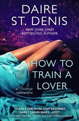 Daire St Denis - How to Train a Lover: A Savage Interactive, Häftad. Tillgänglighet: Lägg i varukorg