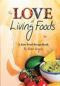 The Love of Living Foods: A Raw Food Recipe Book