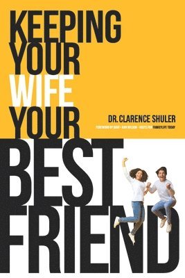Clarence Shuler - Keeping Your Wife Your Best Friend: A Practical Guide for Husbands, Häftad. Tillgänglighet: Lägg i varukorg