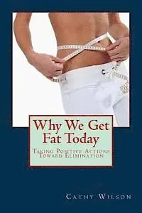 Cathy Wilson - Why We Get Fat Today: Taking Positive Actions Toward Elimination, Häftad. Tillgänglighet: Lägg i varukorg