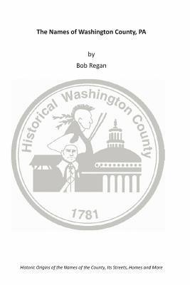Bob Regan - The Names of Washington County, PA, Häftad