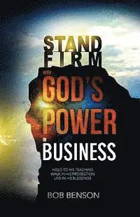 Bob Benson - Stand Firm With God's Power in Business: Hold to His Teaching - Walk in His Protection - Live in His Blessings, Häftad. Tillgänglighet: Lägg i varukorg