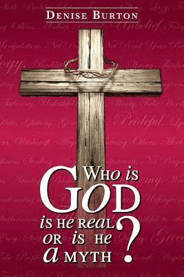 Denise Burton - Who is God: Is He Real, or Is He a Myth?, Häftad