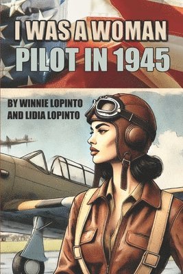 Lidia Lopinto, Winnie Lopinto - I was a woman pilot in 1945, Häftad. Tillgänglighet: Lägg i varukorg