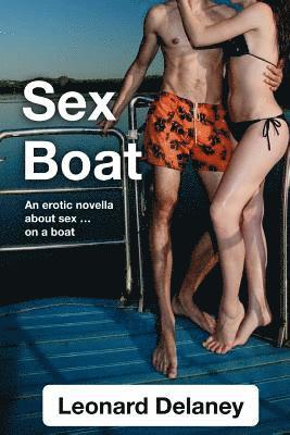 Leonard Delaney - Sex Boat: An Erotic Novella about Sex on a Boat, Häftad