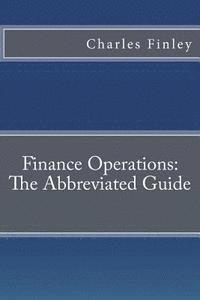 Charles Finley - Finance Operations: The Abbreviated Guide, Häftad
