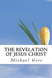 Michael Gore - The Revelation of Jesus Christ, Häftad. Tillgänglighet: Lägg i varukorg