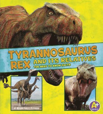 Megan Cooley Peterson - Tyrannosaurus Rex and Its Relatives: The Need-To-Know Facts, Inbunden