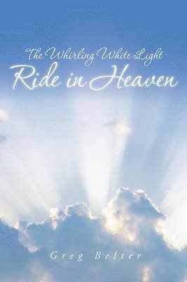 Greg Belter - Whirling White Light Ride in Heaven, Häftad. Tillgänglighet: Lägg i varukorg